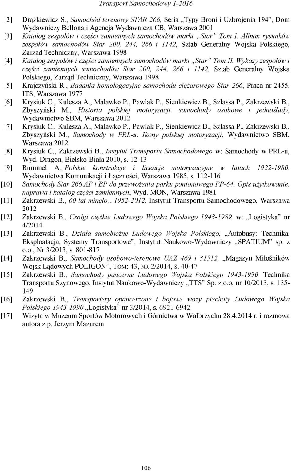 Album rysunków zespołów samochodów Star 200, 244, 266 i 1142, Sztab Generalny Wojska Polskiego, Zarząd Techniczny, Warszawa 1998 [4] Katalog zespołów i części zamiennych samochodów marki Star Tom II.