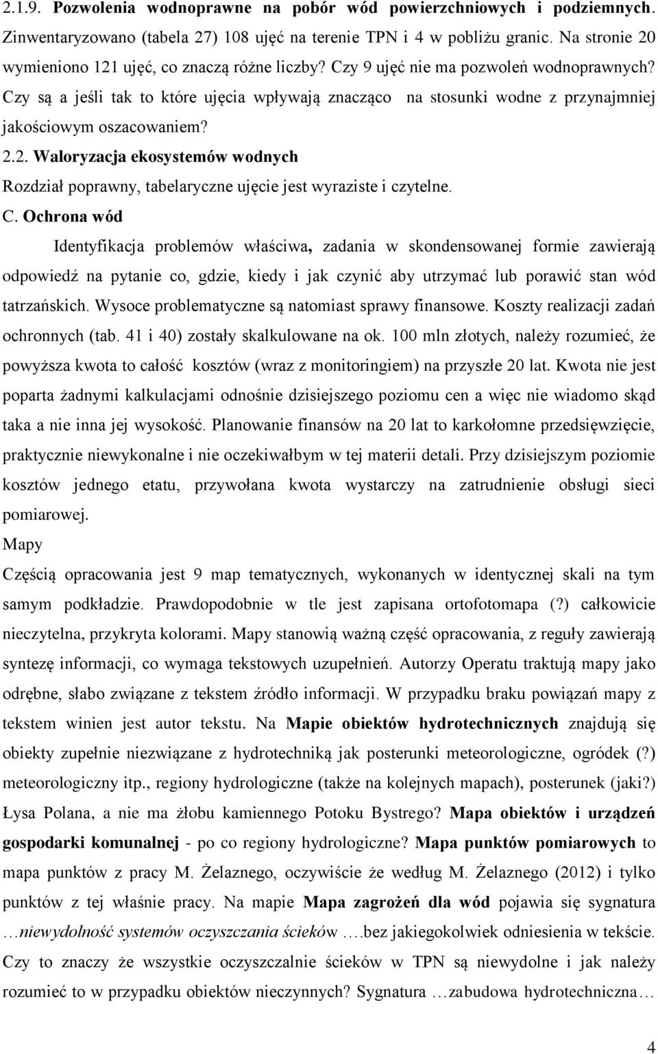 Czy są a jeśli tak to które ujęcia wpływają znacząco na stosunki wodne z przynajmniej jakościowym oszacowaniem? 2.