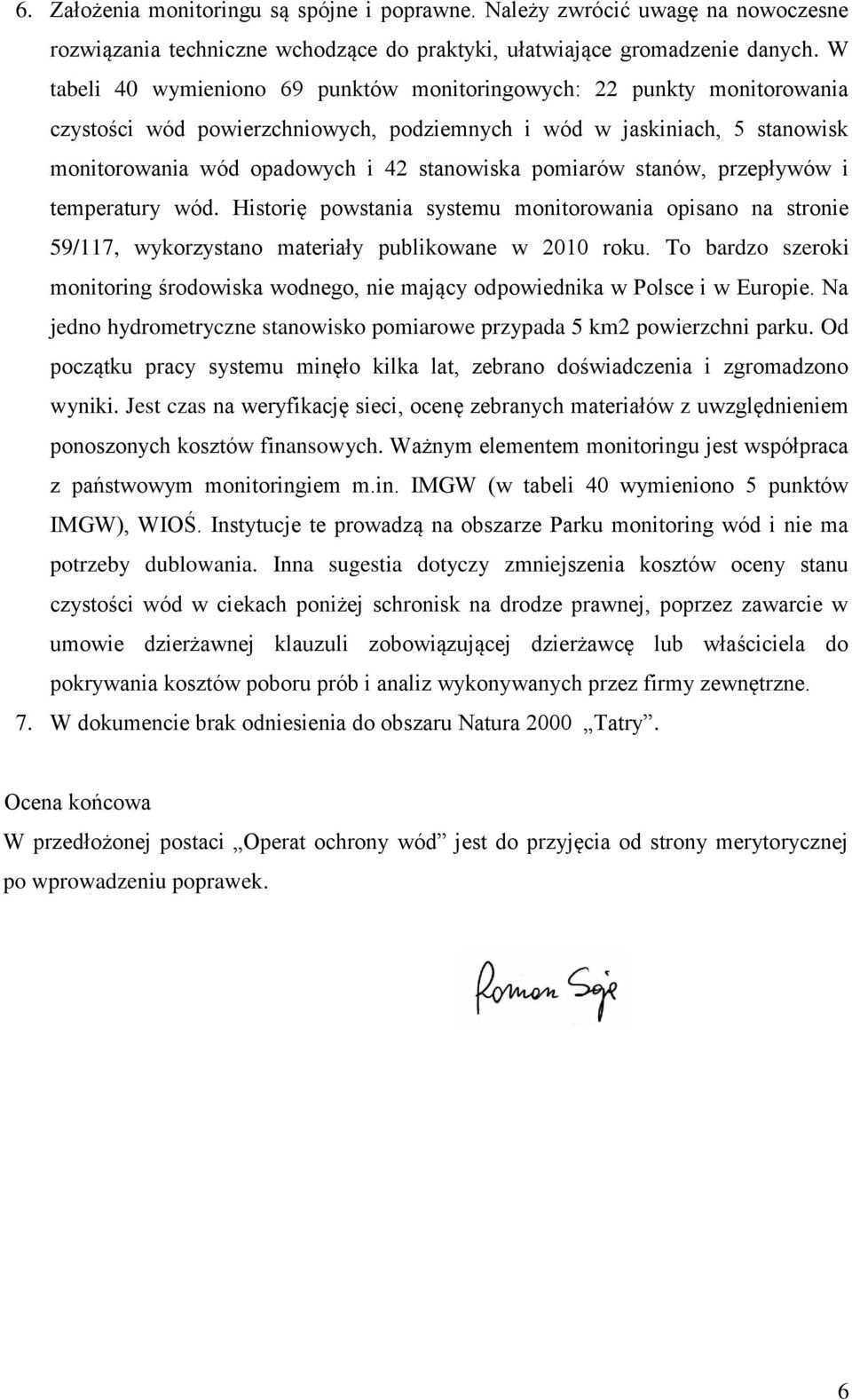 pomiarów stanów, przepływów i temperatury wód. Historię powstania systemu monitorowania opisano na stronie 59/117, wykorzystano materiały publikowane w 2010 roku.