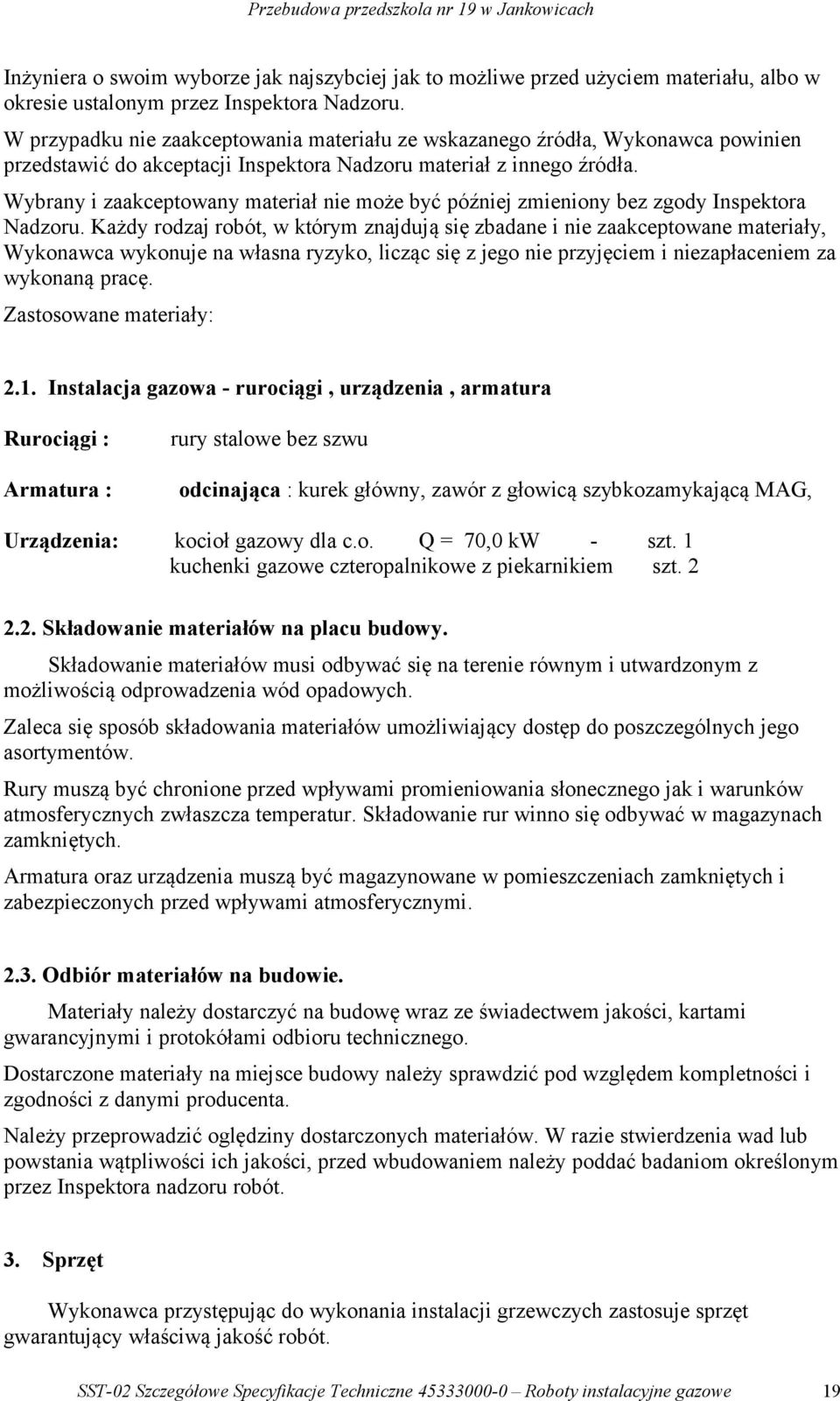 Wybrany i zaakceptowany materiał nie może być później zmieniony bez zgody Inspektora Nadzoru.