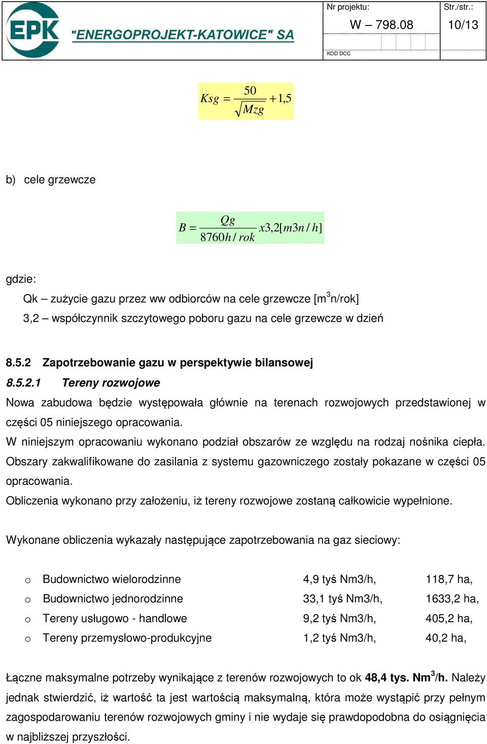 grzewcze w dzień 8.5.2 Zapotrzebowanie gazu w perspektywie bilansowej 8.5.2.1 Tereny rozwojowe Nowa zabudowa będzie występowała głównie na terenach rozwojowych przedstawionej w części 05 niniejszego opracowania.