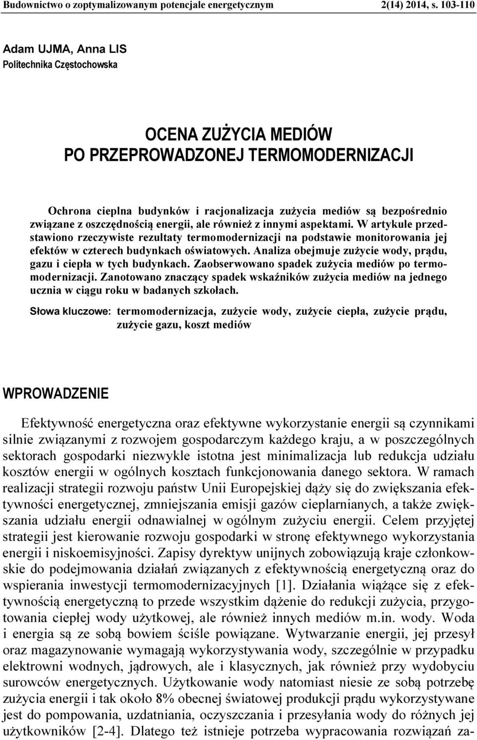 oszczędnością energii, ale również z innymi aspektami. W artykule przedstawiono rzeczywiste rezultaty termomodernizacji na podstawie monitorowania jej efektów w czterech budynkach oświatowych.