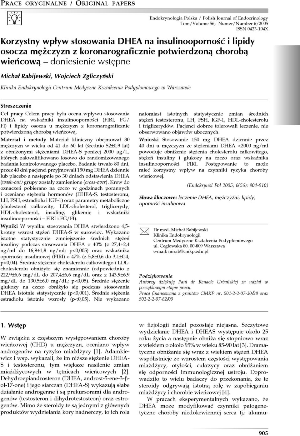 Streszczenie Cel pracy Celem pracy była ocena wpływu stosowania DHEA na wskaźniki insulinooporności (FIRI, FG/ FI) i lipidy osocza u mężczyzn z koronarograficznie potwierdzoną chorobą wieńcową.