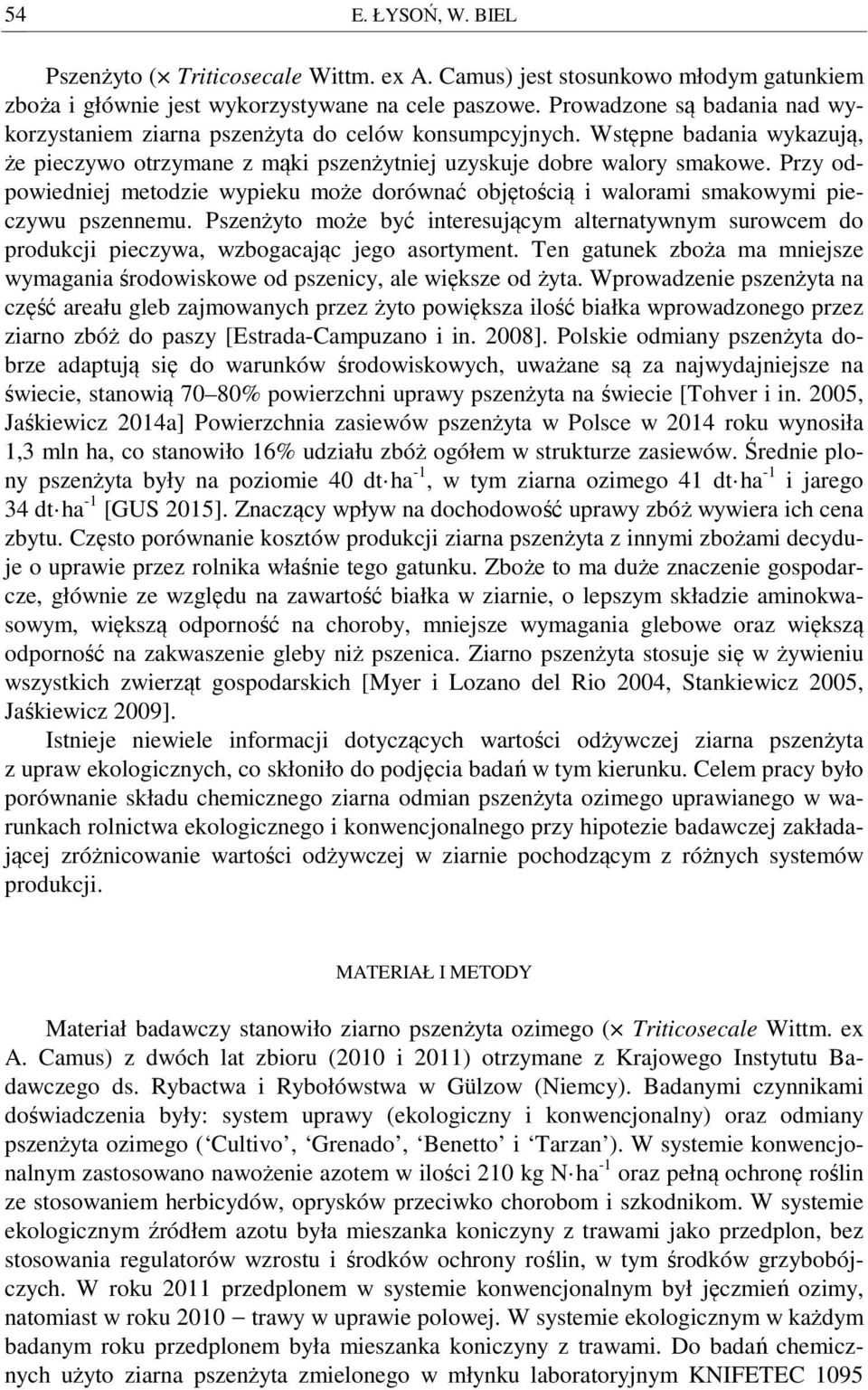 Przy odpowiedniej metodzie wypieku może dorównać objętością i walorami smakowymi pieczywu pszennemu.