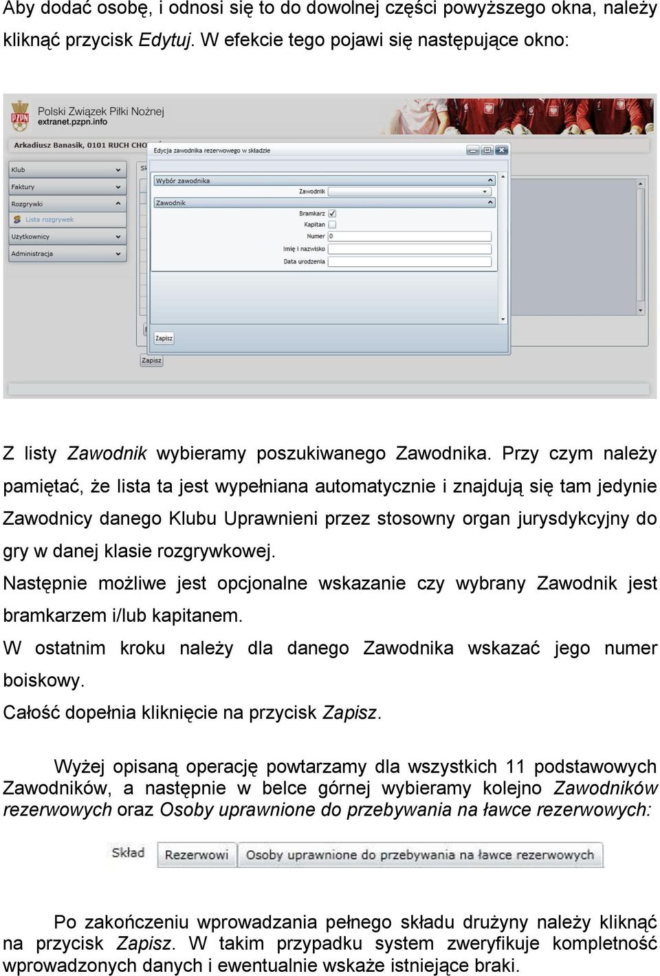 Następnie możliwe jest opcjonalne wskazanie czy wybrany Zawodnik jest bramkarzem i/lub kapitanem. W ostatnim kroku należy dla danego Zawodnika wskazać jego numer boiskowy.