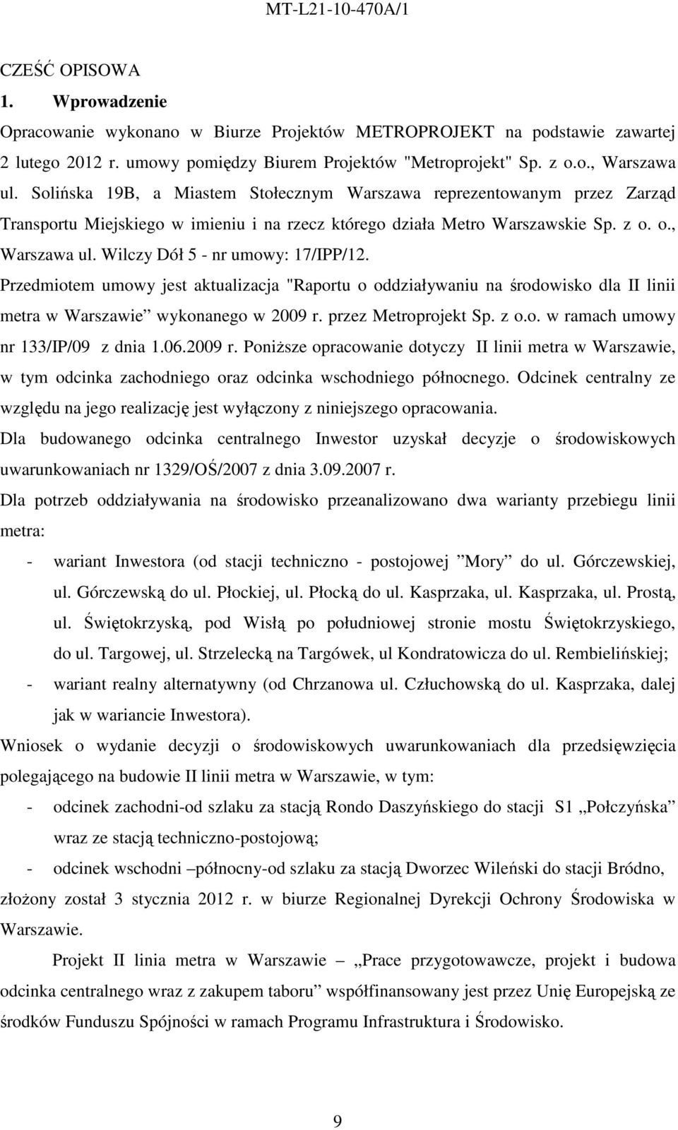Wilczy Dół 5 - nr umowy: 17/IPP/12. Przedmiotem umowy jest aktualizacja "Raportu o oddziaływaniu na środowisko dla II linii metra w Warszawie wykonanego w 2009 r. przez Metroprojekt Sp. z o.o. w ramach umowy nr 133/IP/09 z dnia 1.