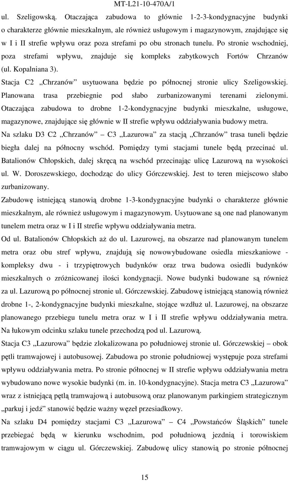 stronach tunelu. Po stronie wschodniej, poza strefami wpływu, znajduje się kompleks zabytkowych Fortów Chrzanów (ul. Kopalniana 3).