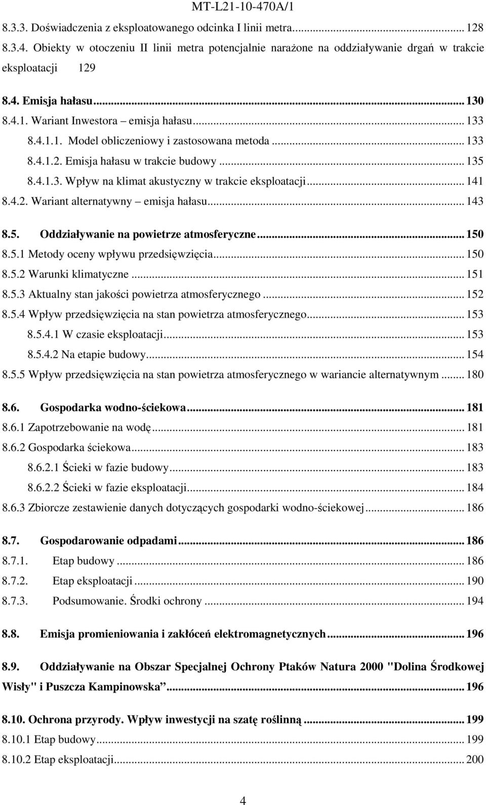 .. 141 8.4.2. Wariant alternatywny emisja hałasu... 143 8.5. Oddziaływanie na powietrze atmosferyczne... 150 8.5.1 Metody oceny wpływu przedsięwzięcia... 150 8.5.2 Warunki klimatyczne... 151 8.5.3 Aktualny stan jakości powietrza atmosferycznego.