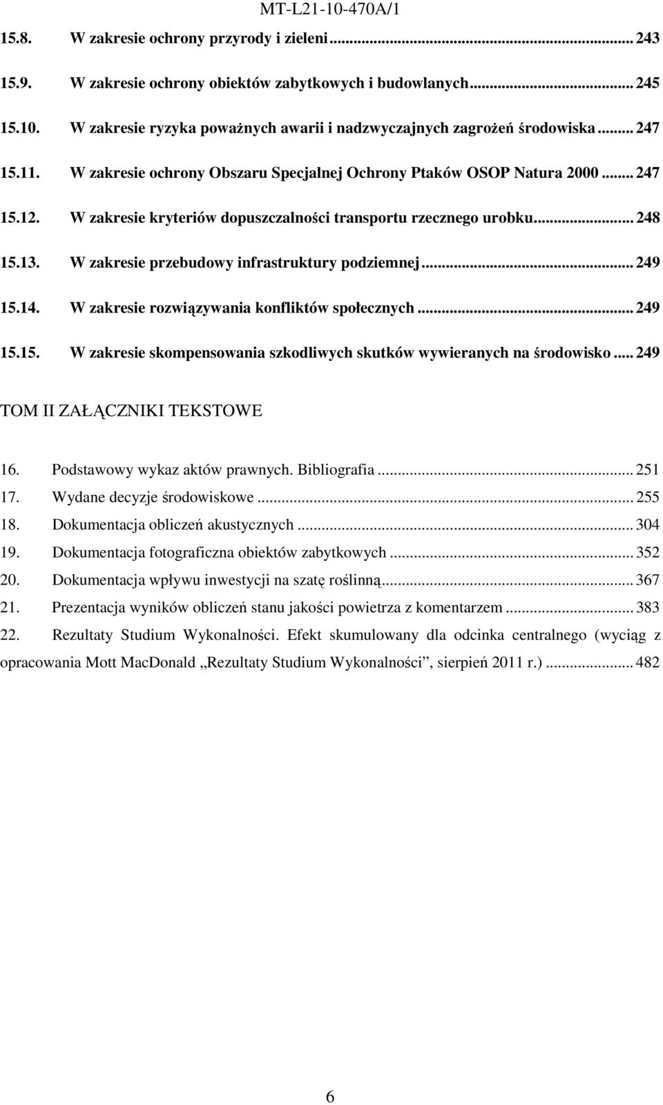 W zakresie przebudowy infrastruktury podziemnej... 249 15.14. W zakresie rozwiązywania konfliktów społecznych... 249 15.15. W zakresie skompensowania szkodliwych skutków wywieranych na środowisko.