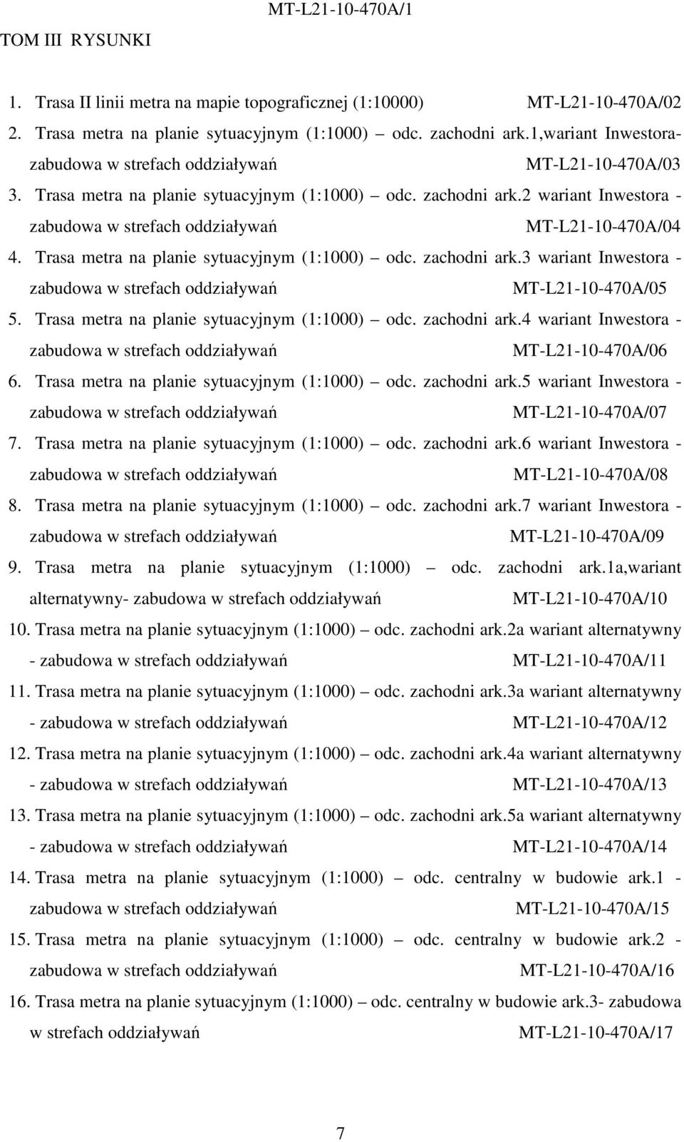 2 wariant Inwestora - zabudowa w strefach oddziaływań MT-L21-10-470A/04 4. Trasa metra na planie sytuacyjnym (1:1000) odc. zachodni ark.