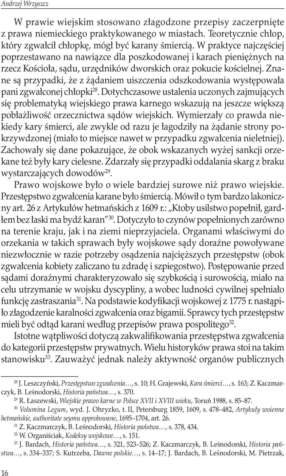 Znane są przypadki, że z żądaniem uiszczenia odszkodowania występowała pani zgwałconej chłopki 28.