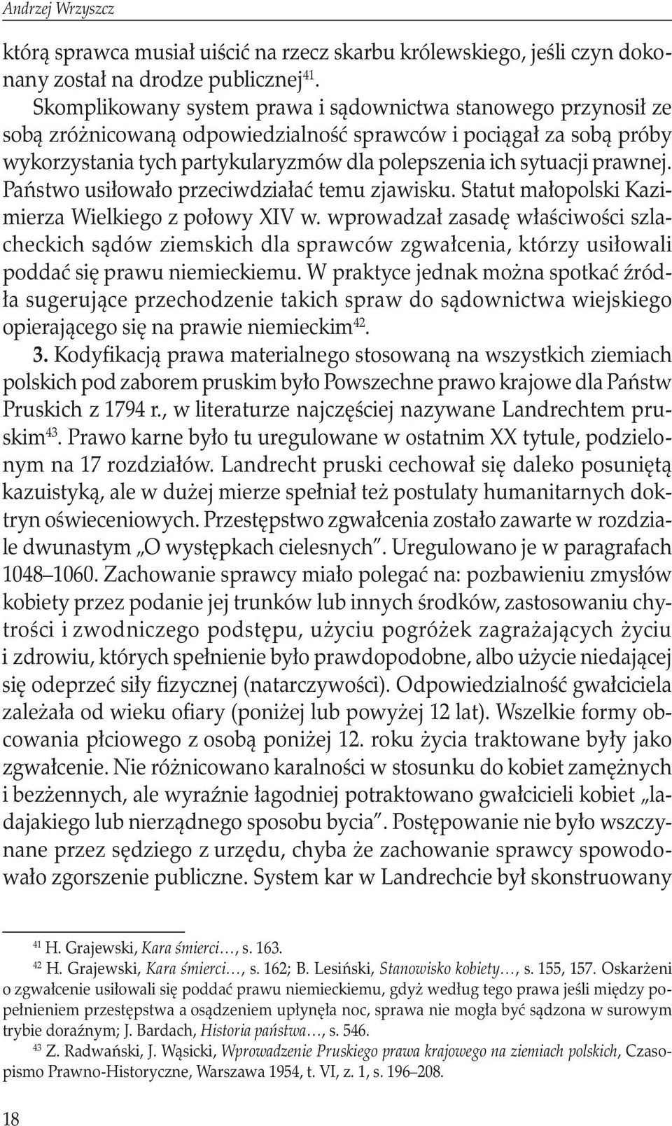 prawnej. Państwo usiłowało przeciwdziałać temu zjawisku. Statut małopolski Kazimierza Wielkiego z połowy XIV w.