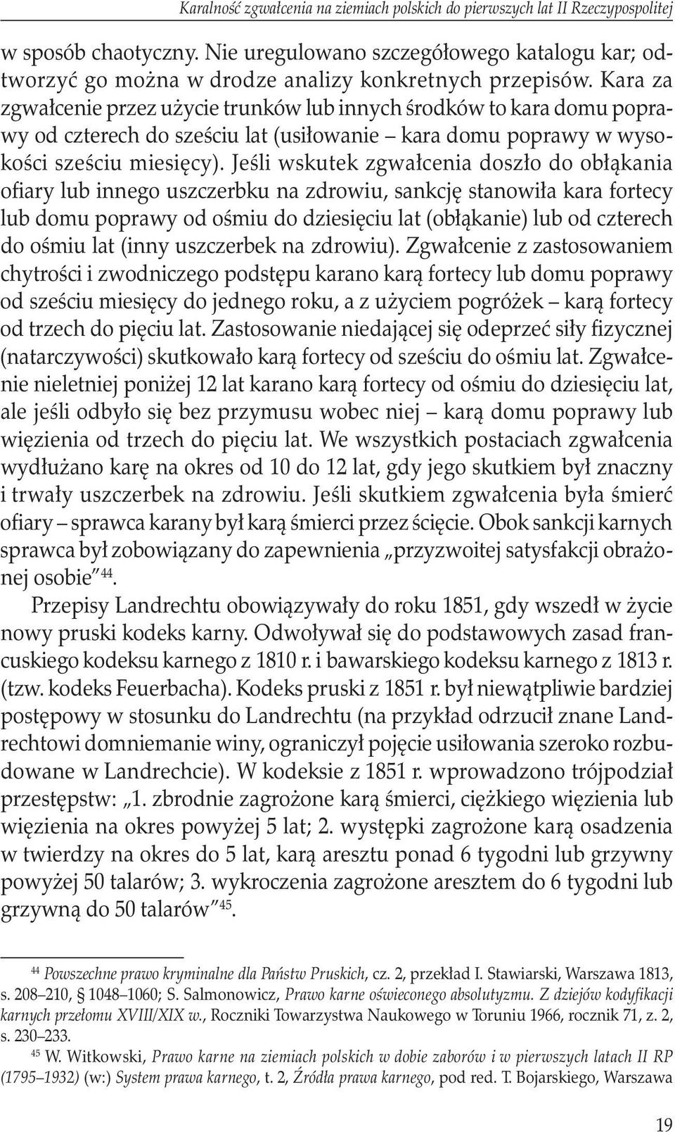 Kara za zgwałcenie przez użycie trunków lub innych środków to kara domu poprawy od czterech do sześciu lat (usiłowanie kara domu poprawy w wysokości sześciu miesięcy).