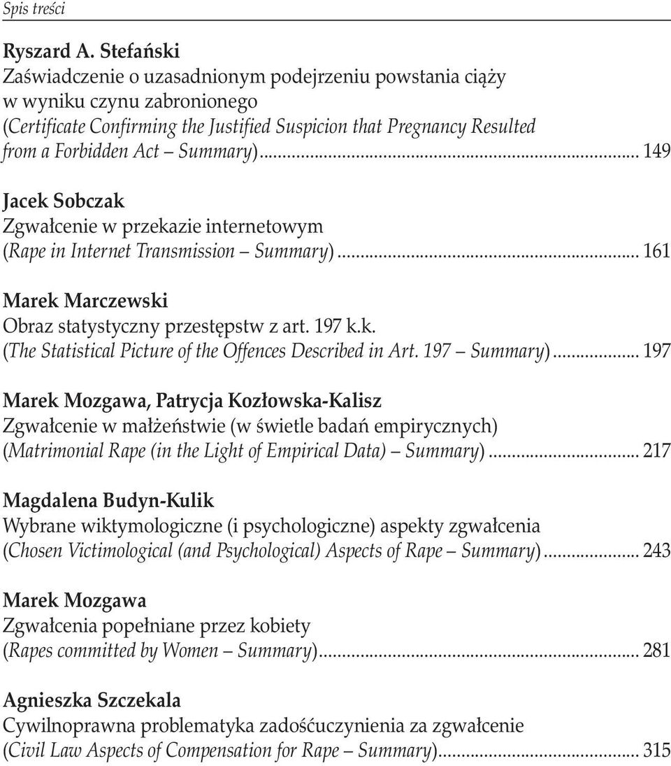 .. 149 Jacek Sobczak Zgwałcenie w przekazie internetowym (Rape in Internet Transmission Summary)... 161 Marek Marczewski Obraz statystyczny przestępstw z art. 197 k.k. (The Statistical Picture of the Offences Described in Art.