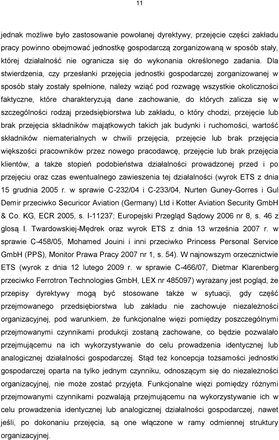 Dla stwierdzenia, czy przesłanki przejęcia jednostki gospodarczej zorganizowanej w sposób stały zostały spełnione, należy wziąć pod rozwagę wszystkie okoliczności faktyczne, które charakteryzują dane