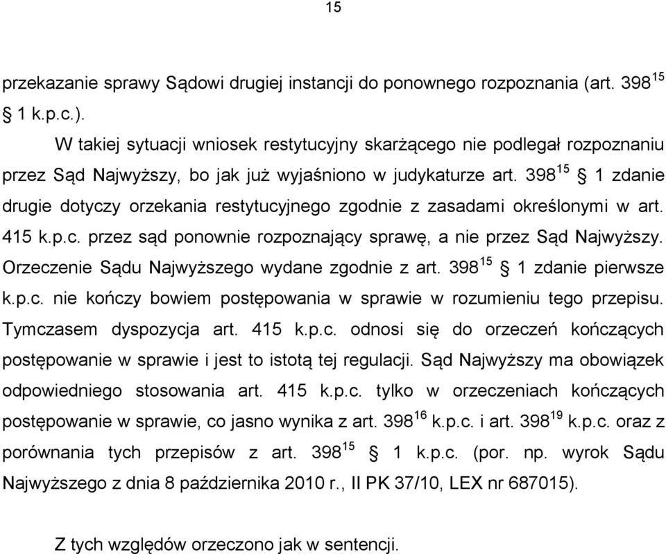 398 15 1 zdanie drugie dotyczy orzekania restytucyjnego zgodnie z zasadami określonymi w art. 415 k.p.c. przez sąd ponownie rozpoznający sprawę, a nie przez Sąd Najwyższy.