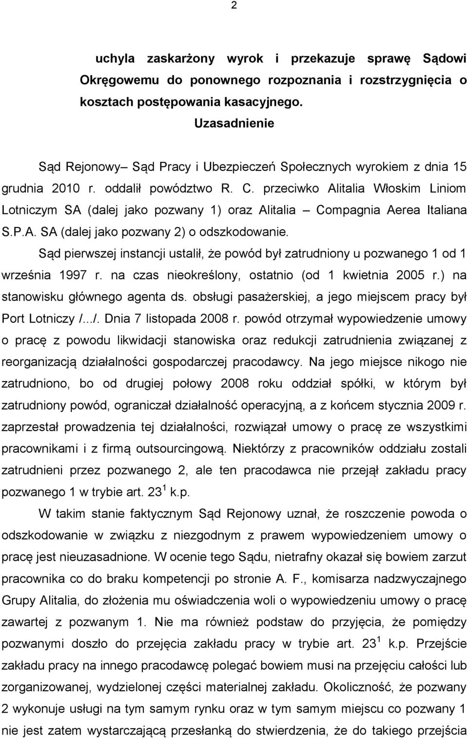 przeciwko Alitalia Włoskim Liniom Lotniczym SA (dalej jako pozwany 1) oraz Alitalia Compagnia Aerea Italiana S.P.A. SA (dalej jako pozwany 2) o odszkodowanie.