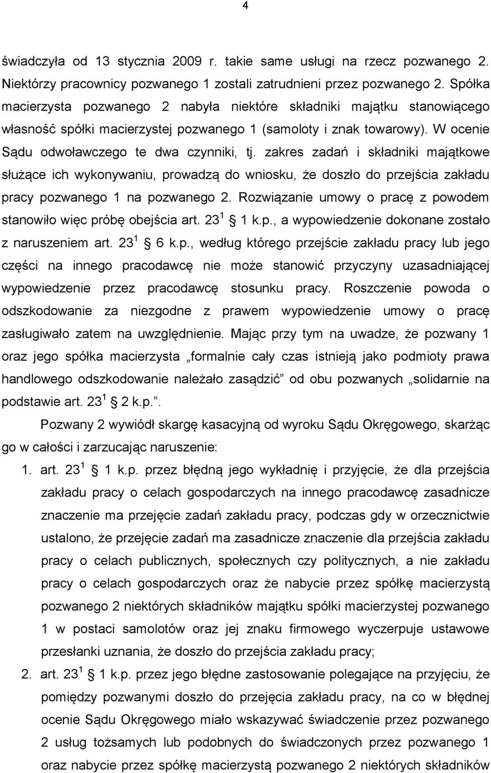 zakres zadań i składniki majątkowe służące ich wykonywaniu, prowadzą do wniosku, że doszło do przejścia zakładu pracy pozwanego 1 na pozwanego 2.