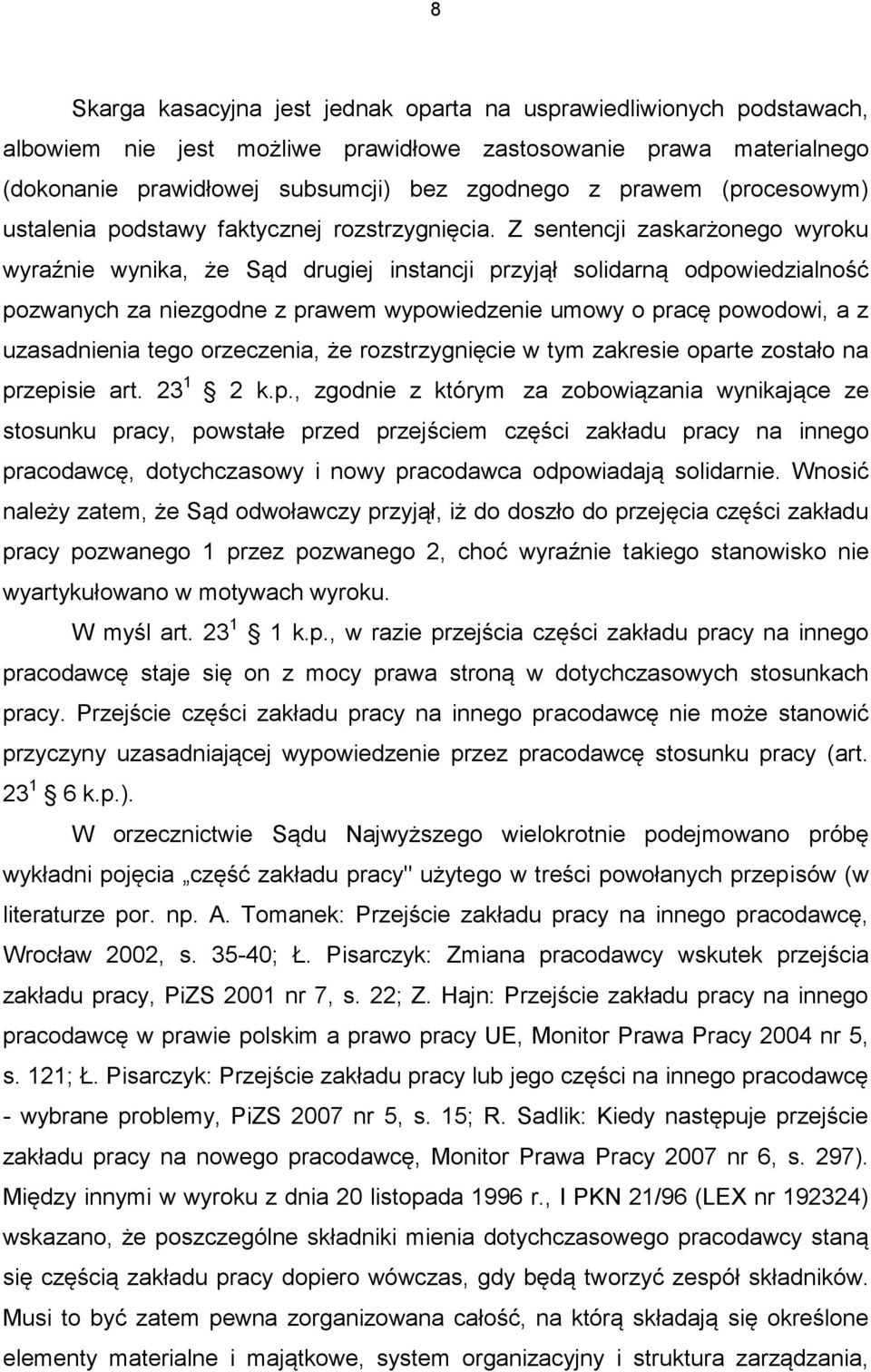 Z sentencji zaskarżonego wyroku wyraźnie wynika, że Sąd drugiej instancji przyjął solidarną odpowiedzialność pozwanych za niezgodne z prawem wypowiedzenie umowy o pracę powodowi, a z uzasadnienia