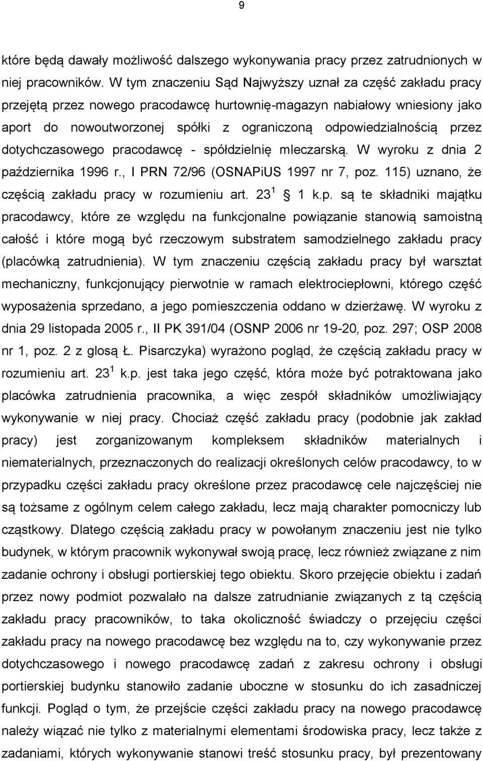 przez dotychczasowego pracodawcę - spółdzielnię mleczarską. W wyroku z dnia 2 października 1996 r., I PRN 72/96 (OSNAPiUS 1997 nr 7, poz. 115) uznano, że częścią zakładu pracy w rozumieniu art.