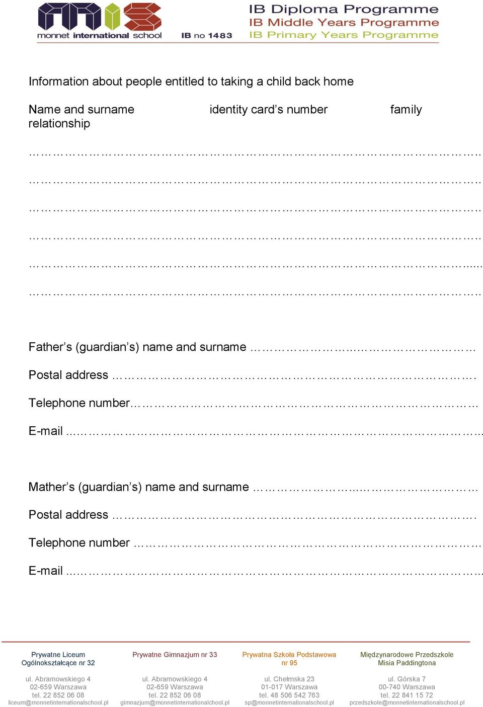 ............ Father s (guardian s) name and surname... Postal address.