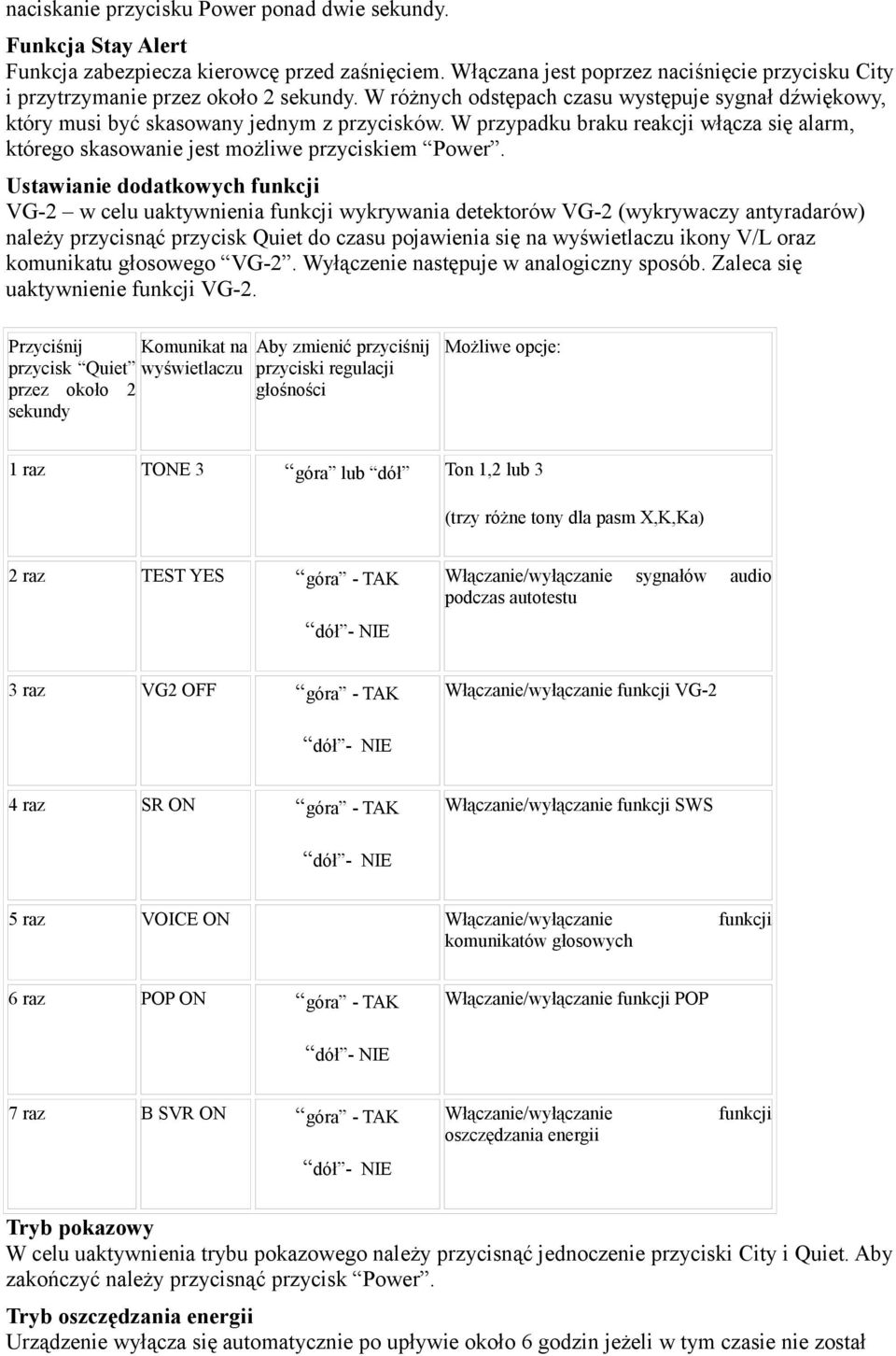 Ustawianie dodatkowych funkcji VG-2 w celu uaktywnienia funkcji wykrywania detektorów VG-2 (wykrywaczy antyradarów) należy przycisnąć przycisk Quiet do czasu pojawienia się na wyświetlaczu ikony V/L