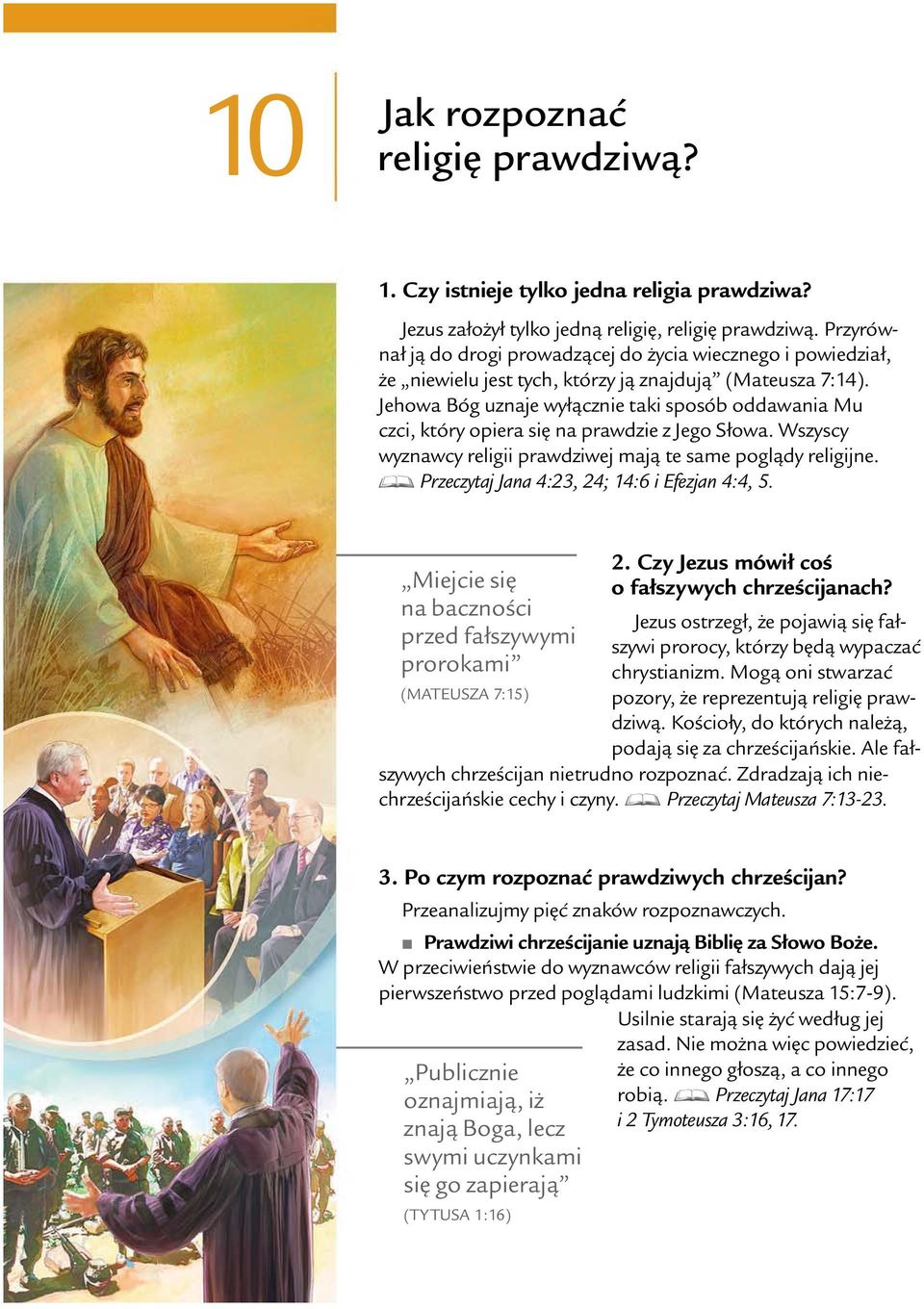 Jehowa B og uznaje wył cznie taki spos ob oddawania Mu czci, kt ory opiera si na prawdzie z Jego Słowa. Wszyscy wyznawcy religii prawdziwej maj te same pogl dy religijne.
