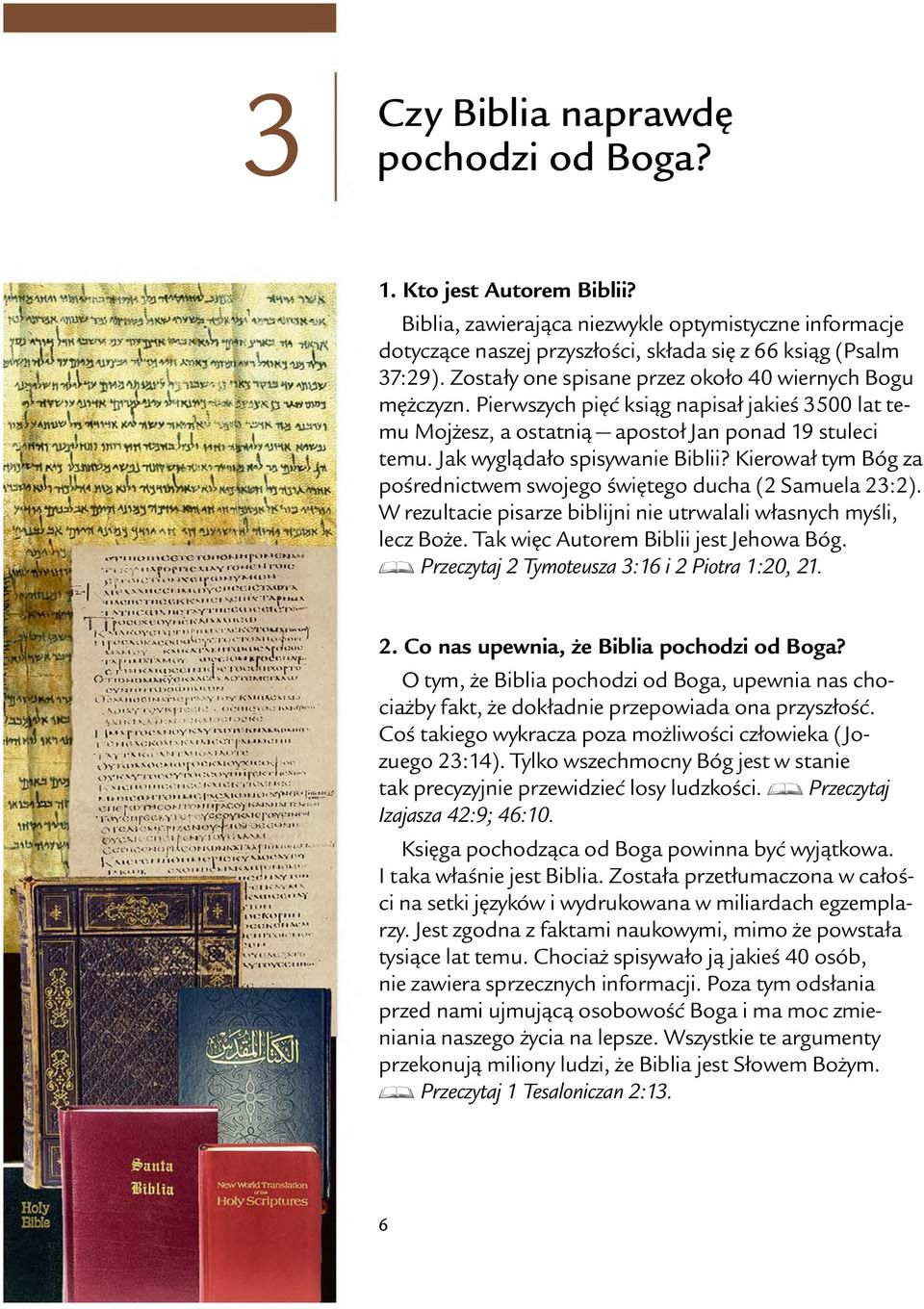 Kierował tym B og za po srednictwem swojego swi tego ducha (2 Samuela 23:2). W rezultacie pisarze biblijni nie utrwalali własnych my sli, lecz Boze. Tak wi c Autorem Biblii jest Jehowa B og.
