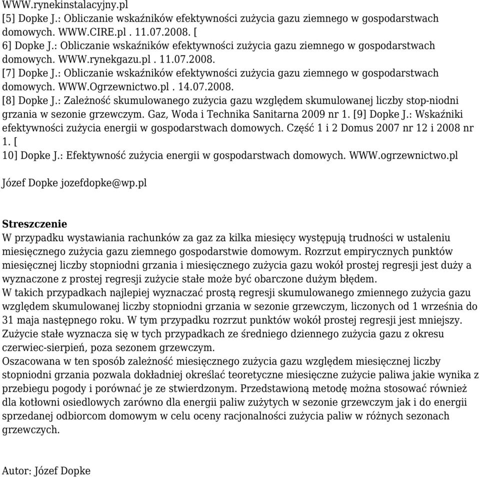 : Obliczanie wskaźników efektywności zużycia gazu ziemnego w gospodarstwach domowych. WWW.Ogrzewnictwo.pl. 14.07.2008. [8] Dopke J.