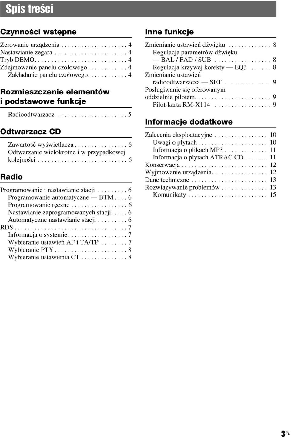 ............... 6 Odtwarzanie wielokrotne i w przypadkowej kolejności........................... 6 Radio Programowanie i nastawianie stacji......... 6 Programowanie automatyczne BTM.