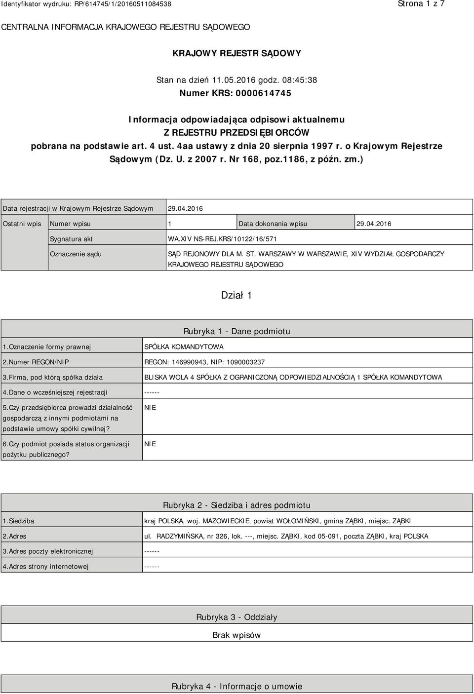 o Krajowym Rejestrze Sądowym (Dz. U. z 2007 r. Nr 168, poz.1186, z późn. zm.) Data rejestracji w Krajowym Rejestrze Sądowym 29.04.2016 Ostatni wpis Numer wpisu 1 Data dokonania wpisu 29.04.2016 Sygnatura akt Oznaczenie sądu WA.