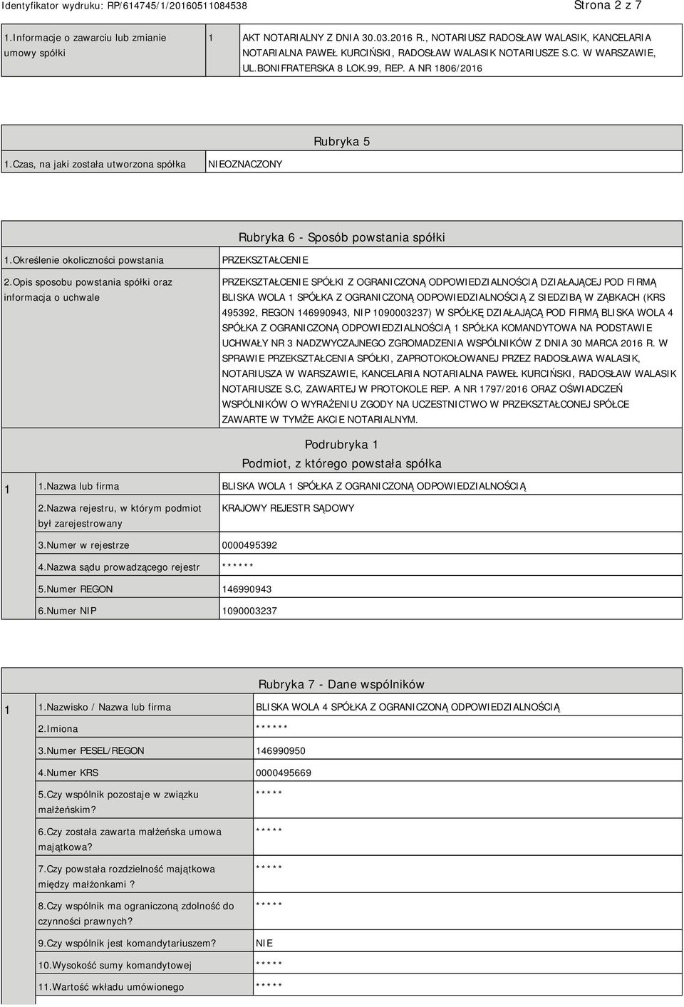 Opis sposobu powstania spółki oraz informacja o uchwale PRZEKSZTAŁCE PRZEKSZTAŁCE SPÓŁKI Z OGRANICZONĄ ODPOWIEDZIALNOŚCIĄ DZIAŁAJĄCEJ POD FIRMĄ BLISKA WOLA 1 SPÓŁKA Z OGRANICZONĄ ODPOWIEDZIALNOŚCIĄ Z