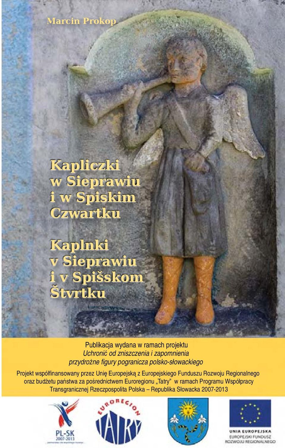 przydrożne fi gury pogranicza polsko-słowackiego Projekt współfi nansowany przez Unię Europejską z Europejskiego Funduszu Rozwoju
