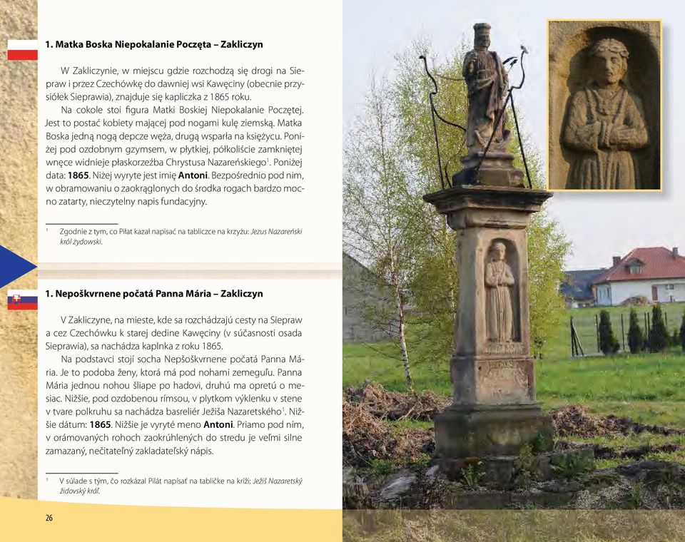 Poniżej pod ozdobnym gzymsem, w płytkiej, półkoliście zamkniętej wnęce widnieje płaskorzeźba Chrystusa Nazareńskiego 1. Poniżej data: 1865. Niżej wyryte jest imię Antoni.