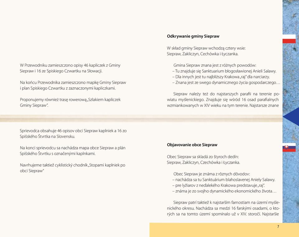 Na końcu Przewodnika zamieszczono mapkę Gminy Siepraw i plan Spiskiego Czwartku z zaznaczonymi kapliczkami. Proponujemy również trasę rowerową Szlakiem kapliczek Gminy Siepraw.