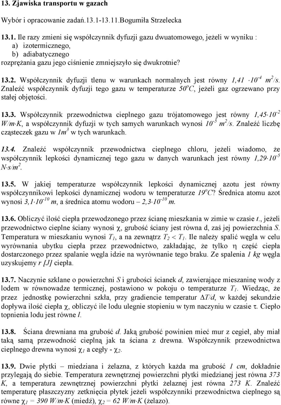 Wsółczynnik yfuzji tlenu w warunkach noralnych jest równy,4 0-4 /s Znaleźć wsółczynnik yfuzji tego gazu w teeraturze 50 o C, jeżeli gaz ogrzewano rzy stałej objętości Wsółczynnik rzewonictwa cielnego