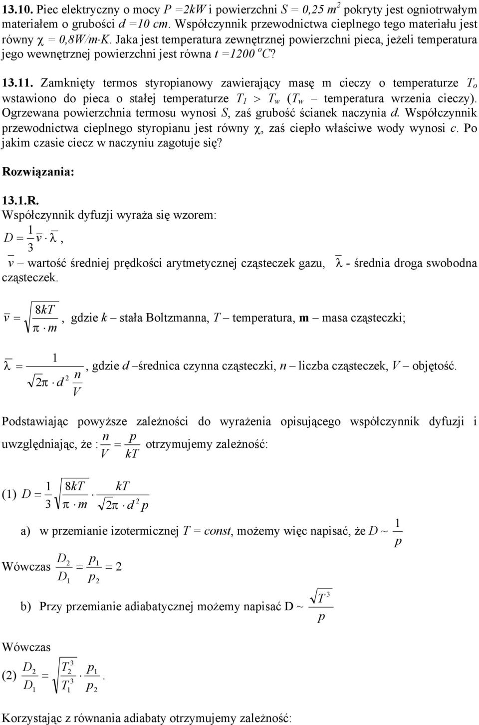 Zaknięty teros styroianowy zawierający asę cieczy o teeraturze o wstawiono o ieca o stałej teeraturze > w ( w teeratura wrzenia cieczy) Ogrzewana owierzchnia terosu wynosi, zaś grubość ścianek