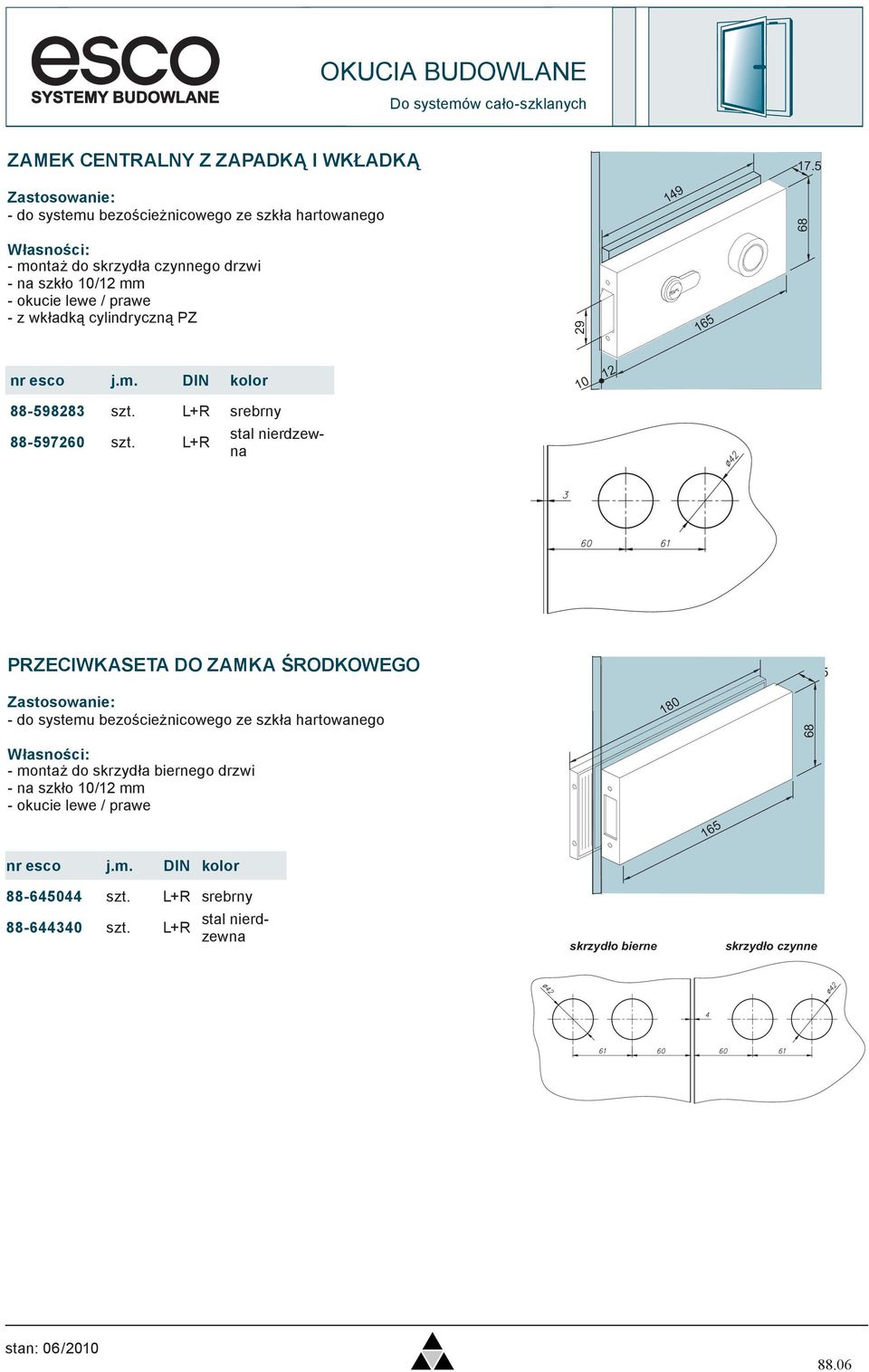 165 nr esco j.m. DIN kolor 10 12 88-598283 szt. L+R srebrny 88-597260 szt. L+R stal nierdzewna PRZECIWKASETA DO ZAMKA ŚRODKOWEGO 17.