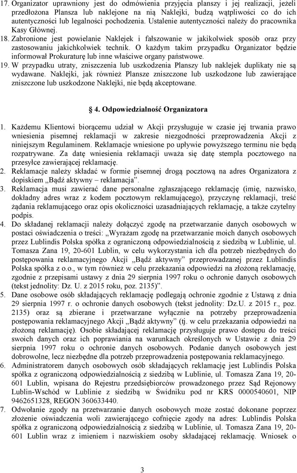 O każdym takim przypadku Organizator będzie informował Prokuraturę lub inne właściwe organy państwowe. 19.