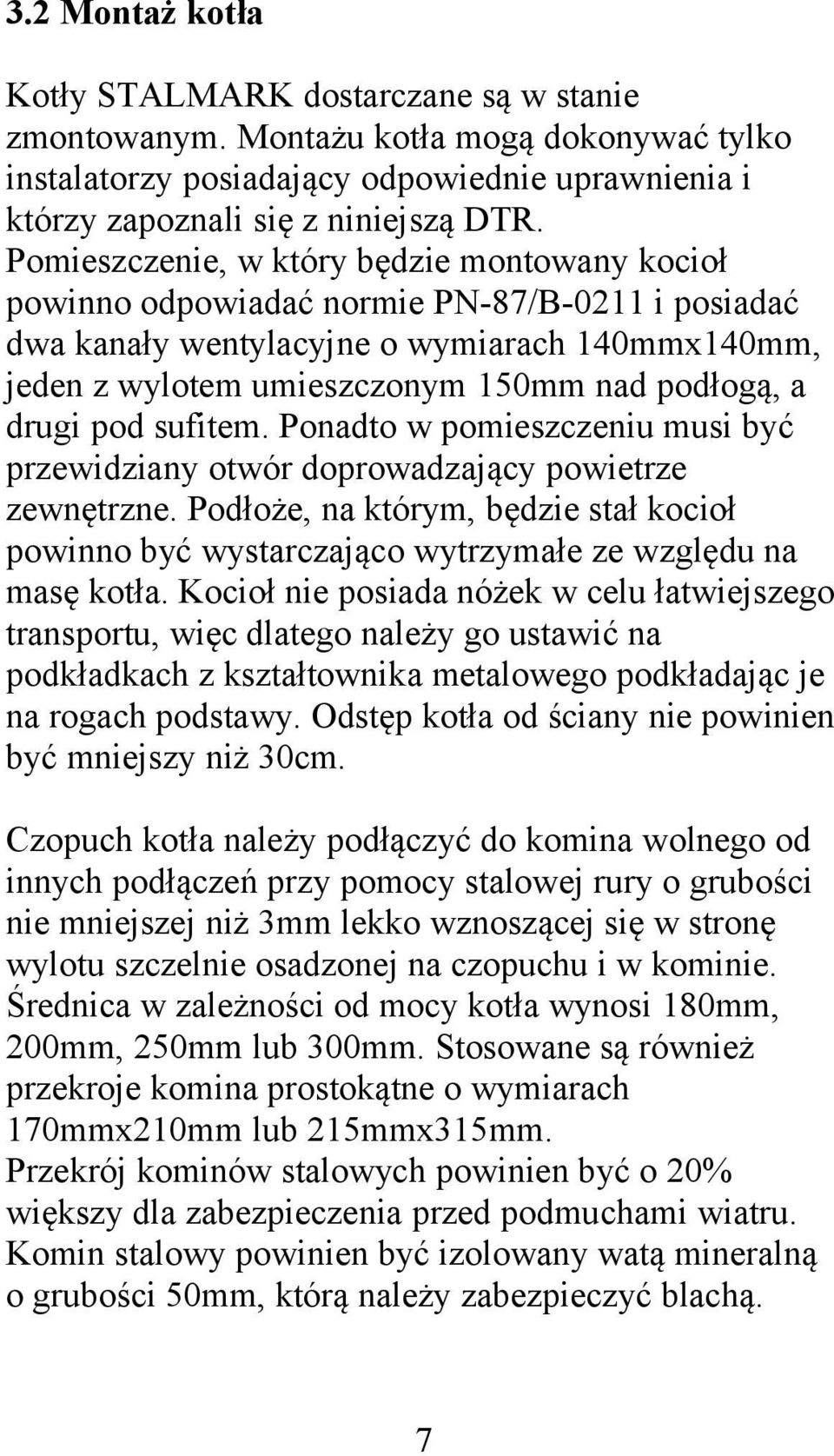 drugi pod sufitem. Ponadto w pomieszczeniu musi być przewidziany otwór doprowadzający powietrze zewnętrzne.
