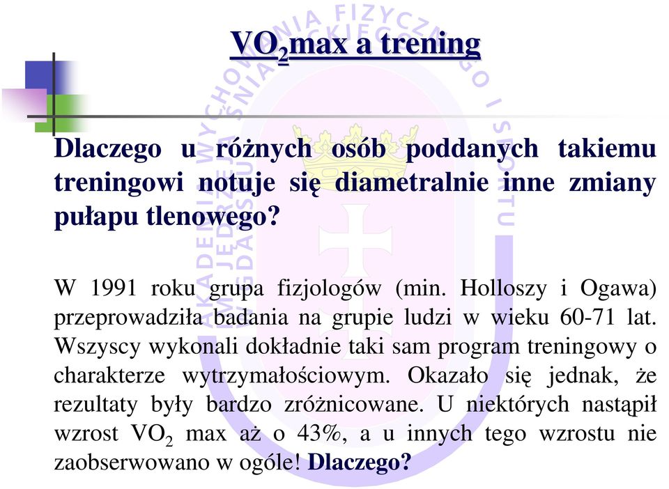 Wszyscy wykonali dokładnie taki sam program treningowy o charakterze wytrzymałościowym.