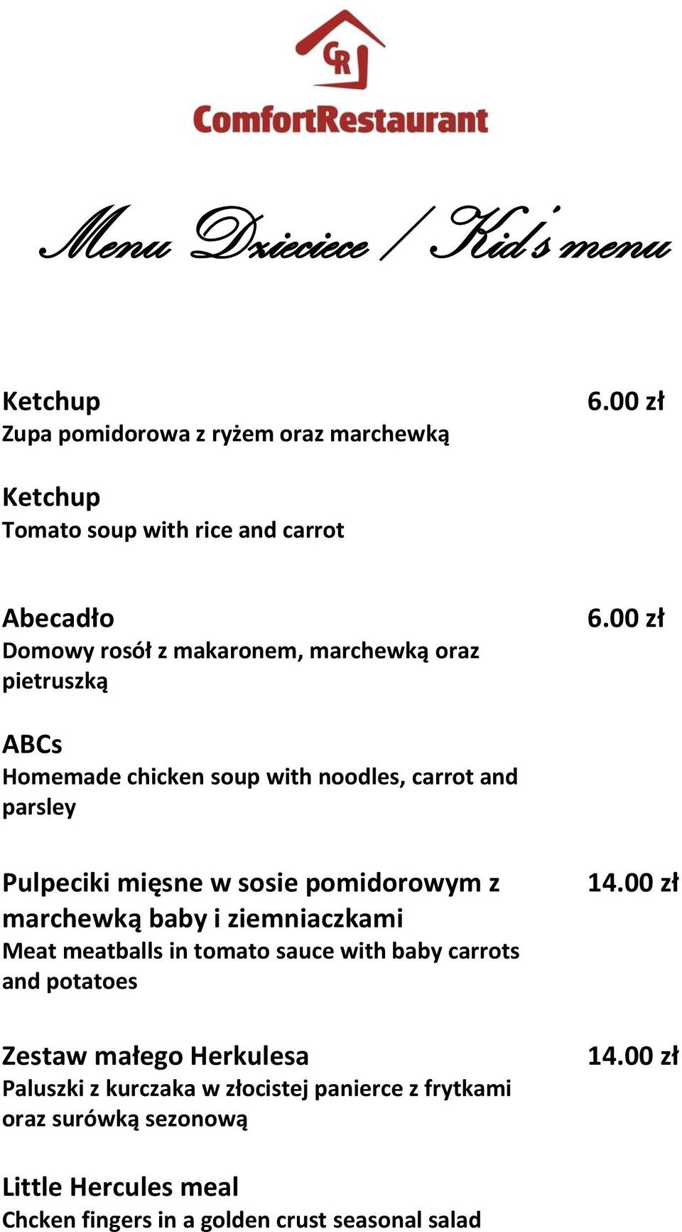 00 zł ABCs Homemade chicken soup with noodles, carrot and parsley Pulpeciki mięsne w sosie pomidorowym z marchewką baby i ziemniaczkami Meat