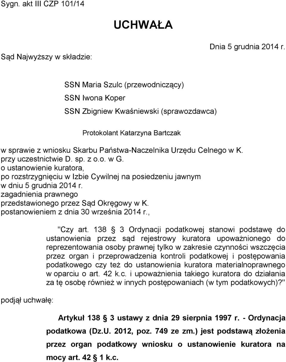 przy uczestnictwie D. sp. z o.o. w G. o ustanowienie kuratora, po rozstrzygnięciu w Izbie Cywilnej na posiedzeniu jawnym w dniu 5 grudnia 2014 r.