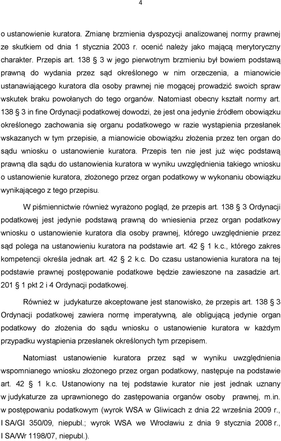 spraw wskutek braku powołanych do tego organów. Natomiast obecny kształt normy art.