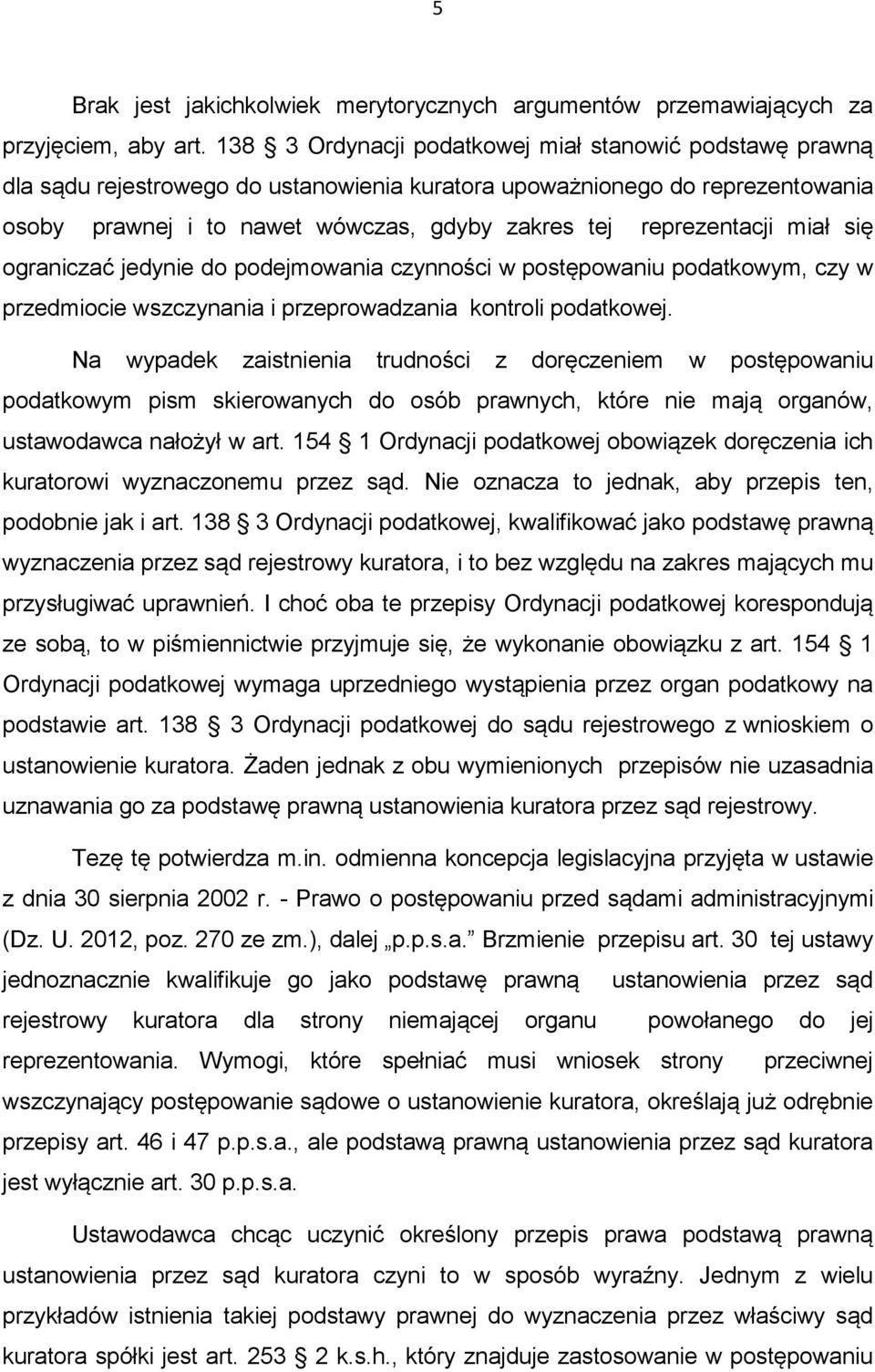 reprezentacji miał się ograniczać jedynie do podejmowania czynności w postępowaniu podatkowym, czy w przedmiocie wszczynania i przeprowadzania kontroli podatkowej.