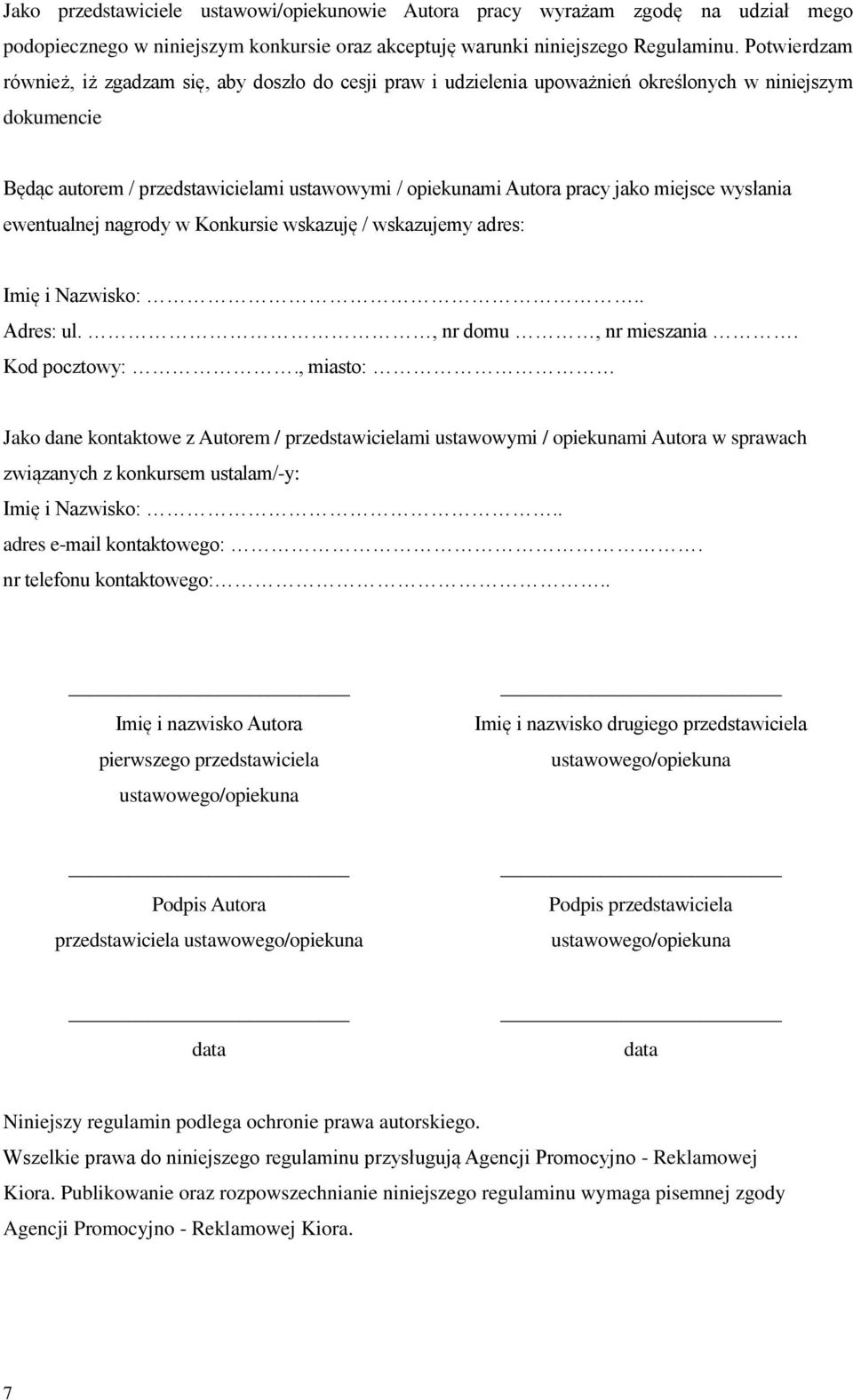 miejsce wysłania ewentualnej nagrody w Konkursie wskazuję / wskazujemy adres: Imię i Nazwisko:.. Adres: ul., nr domu, nr mieszania. Kod pocztowy:.