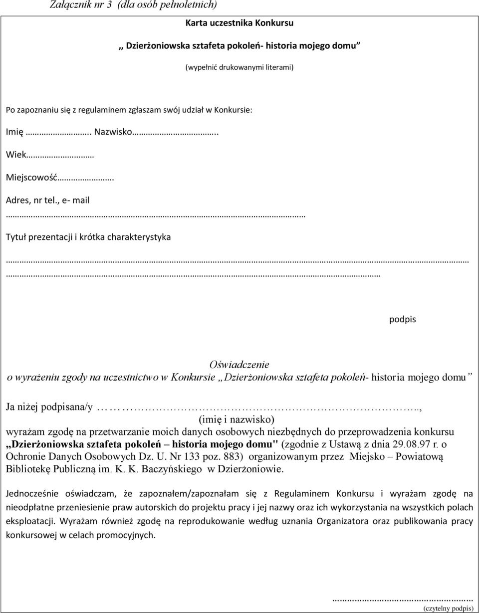 , e- mail Tytuł prezentacji i krótka charakterystyka podpis Oświadczenie o wyrażeniu zgody na uczestnictwo w Konkursie Dzierżoniowska sztafeta pokoleń- historia mojego domu Ja niżej podpisana/y.