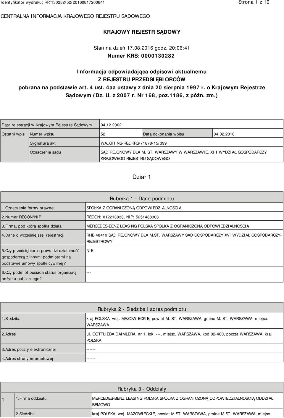 o Krajowym Rejestrze Sądowym (Dz. U. z 2007 r. Nr 168, poz.1186, z późn. zm.) Data rejestracji w Krajowym Rejestrze Sądowym 04.12.2002 Ostatni wpis Numer wpisu 52 Data dokonania wpisu 04.02.2016 Sygnatura akt Oznaczenie sądu WA.