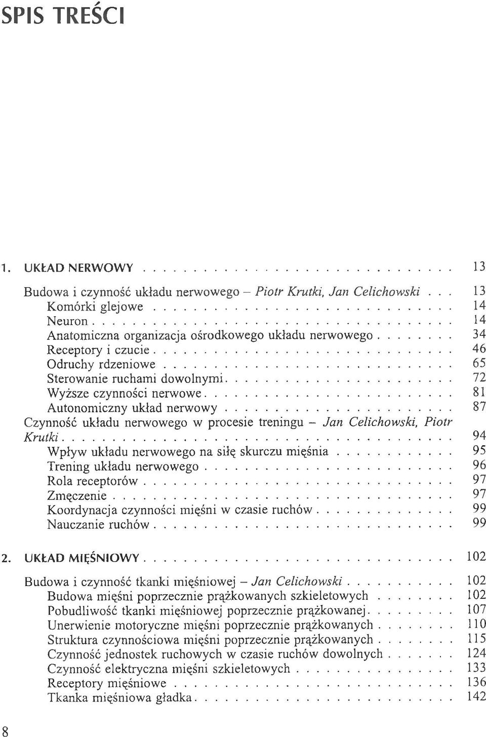 .. 87 Czynność układu nerwowego w procesie treningu - Jan Celichowski, Piotr Krutki... 94 Wpływ układu nerwowego na silę skurczu m ięśnia... 95 Trening układu nerwowego... 96 Rola receptorów.