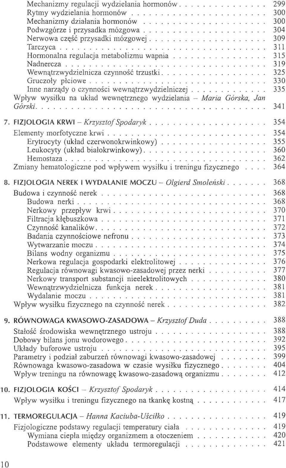 .. 330 Inne narządy o czynności wewnątrzwydzielniczej... 335 Wpływ wysiłku na układ wewnętrznego wydzielania - Maria Górska, Jan Górski... 341 7. FIZJOLOGIA KRWI - Krzysztof Spodaryk.